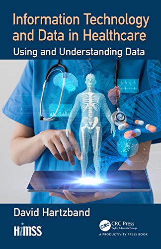 Information Technology and Data in Healthcare: Understanding and Utilizing Data (HIMSS Book Series) - Essential Guide for Healthcare Professionals & IT Specialists