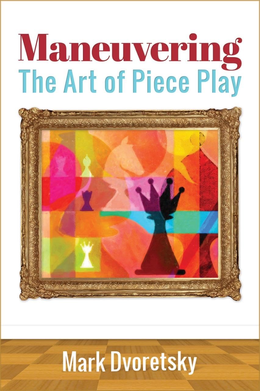 Maneuvering: The Art of Piece Play - Chess Strategy Book for Beginners & Advanced Players | Improve Your Game Tactics | Perfect for Home, Club & Tournament Play