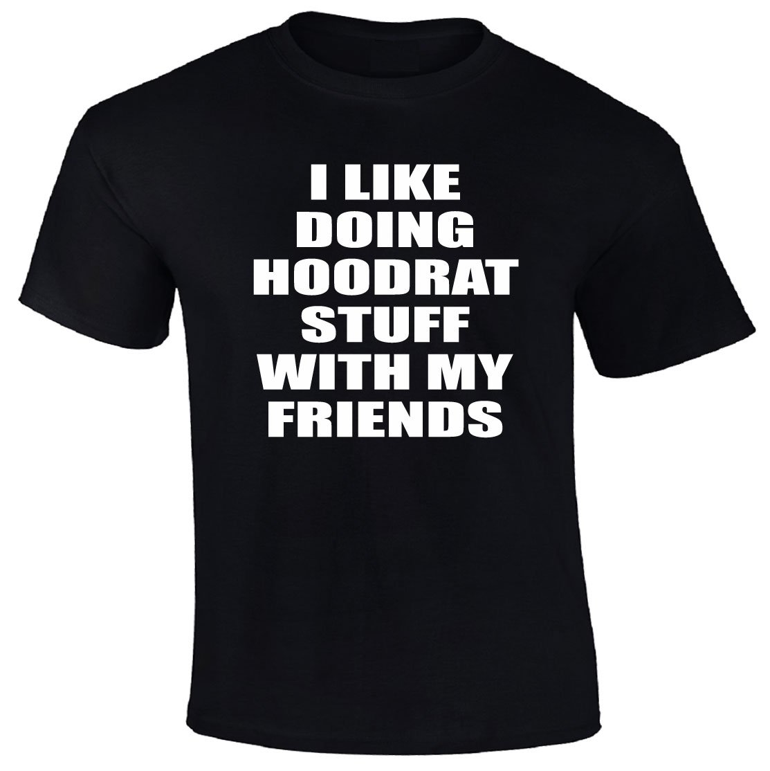 Funny 'I Like Doing Hoodrat Stuff with My Friends' Graphic T-Shirt - Cool Casual Streetwear for Hangouts & Parties
