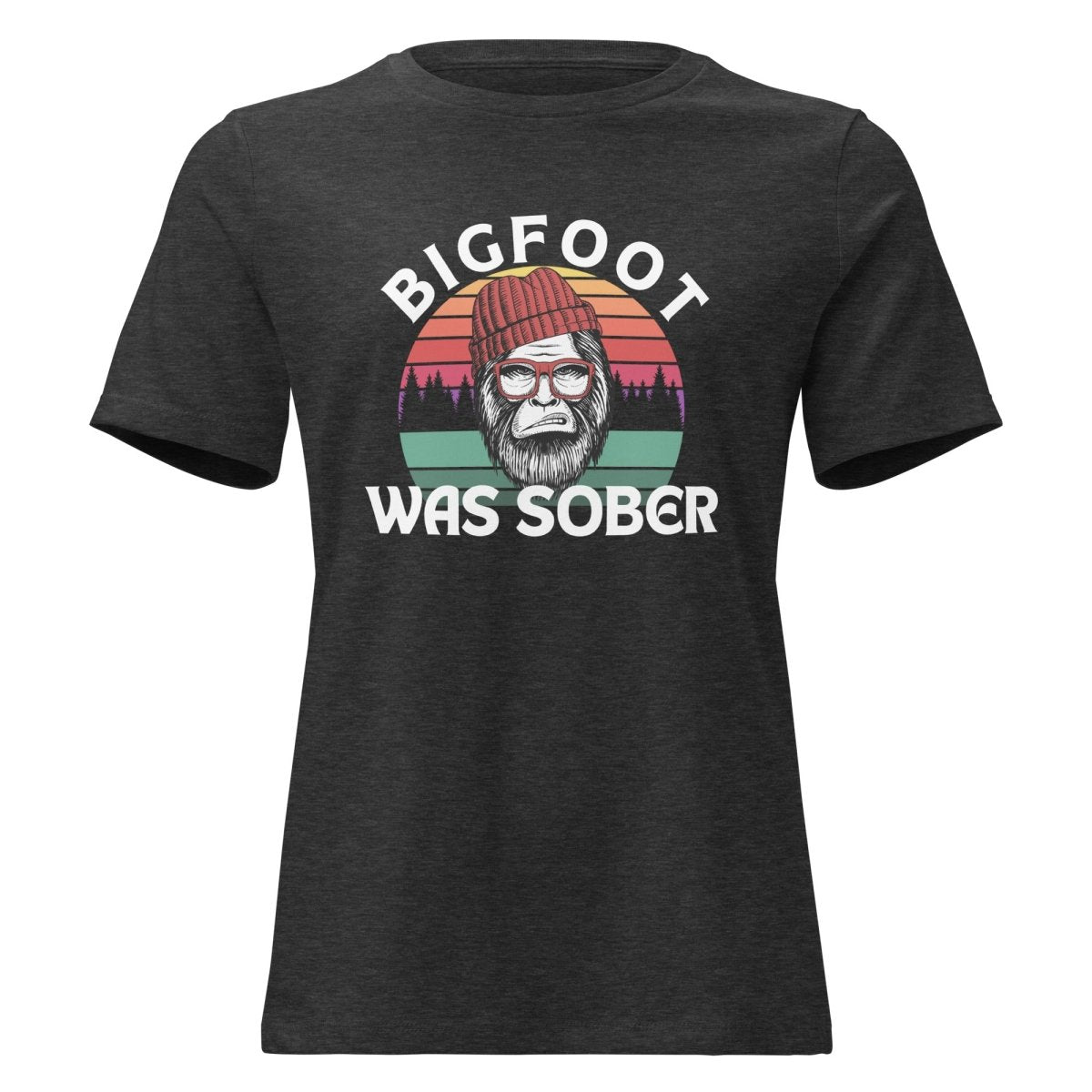 Bigfoot Was Sober - Women's Relaxed Fit Funny Graphic T-Shirt | Soft Cotton Casual Tee for Everyday Wear & Outdoor Adventures