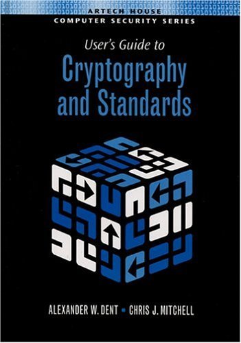 User's Guide to Cryptography and Standards - Artech House Computer Security Library | Essential Cryptography Book for IT Security Professionals, Developers & Students | Perfect for Cybersecurity Learning & Digital Privacy Protection