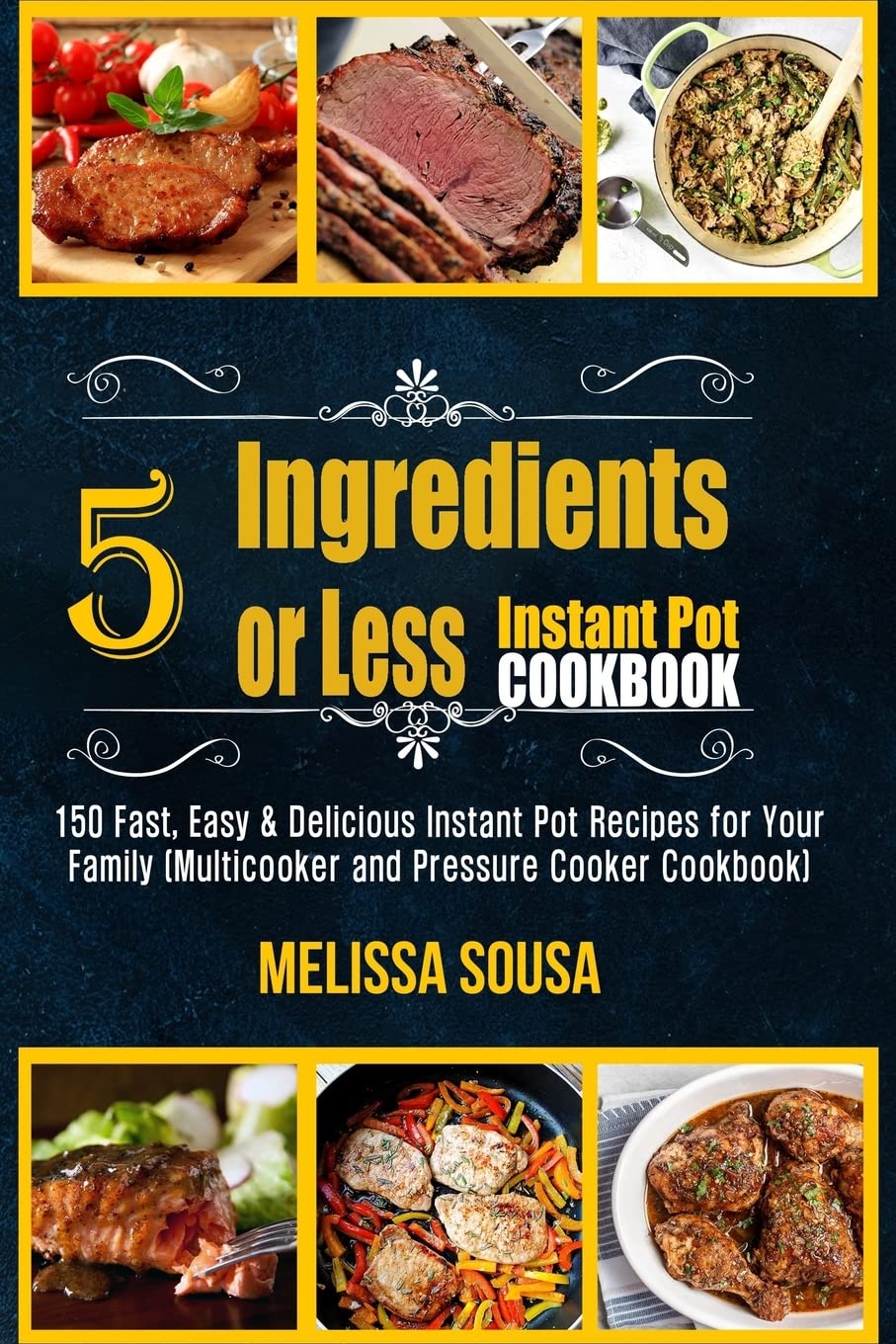 Instant Pot Cookbook: 150 Fast, Easy & Delicious 5-Ingredient Recipes for Multicooker & Pressure Cooker | Quick Family Meals & Weeknight Dinners