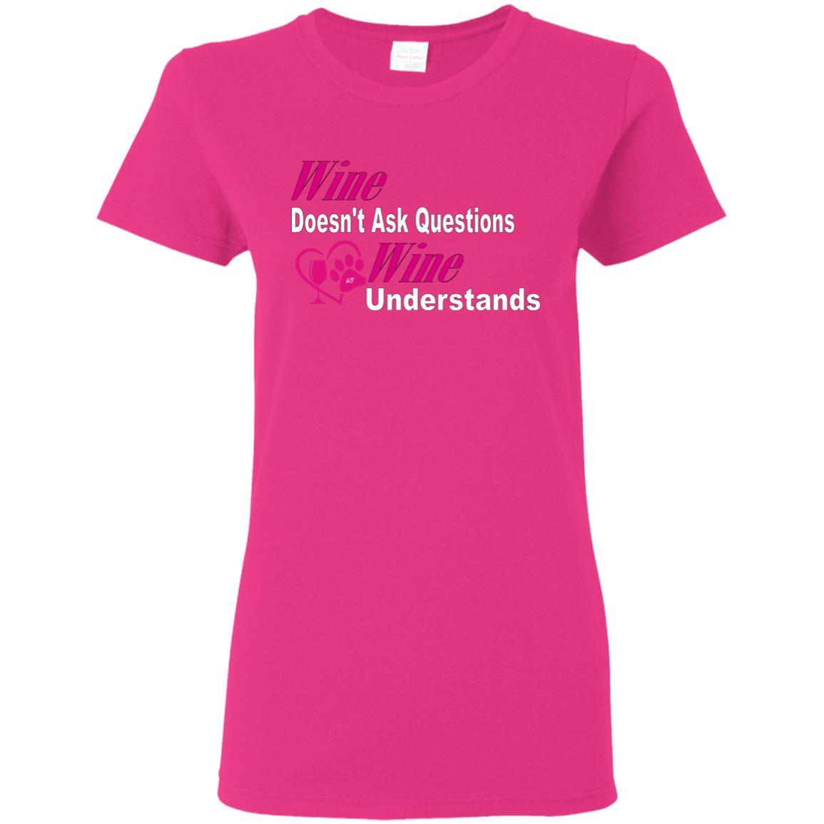 Wine Doesn't Ask Questions Ladies' T-Shirt - Pink with White Lettering | Funny Wine Lover Gift for Women | Perfect for Wine Parties & Girls Night Out