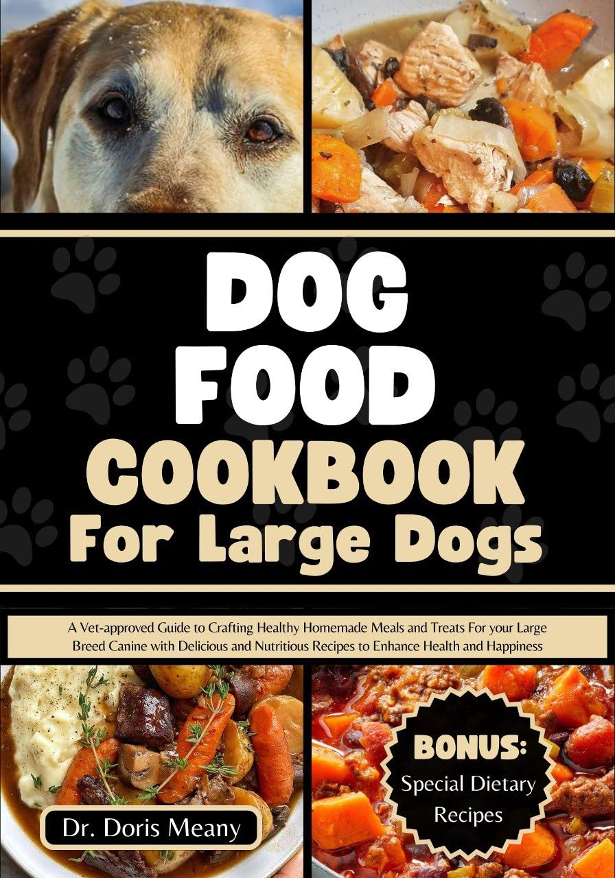 Vet-Approved Homemade Dog Food Cookbook for Large Breeds - Healthy Recipes & Nutritious Treats for Your Big Dog | Perfect for Meal Prep, Training Rewards & Special Occasions