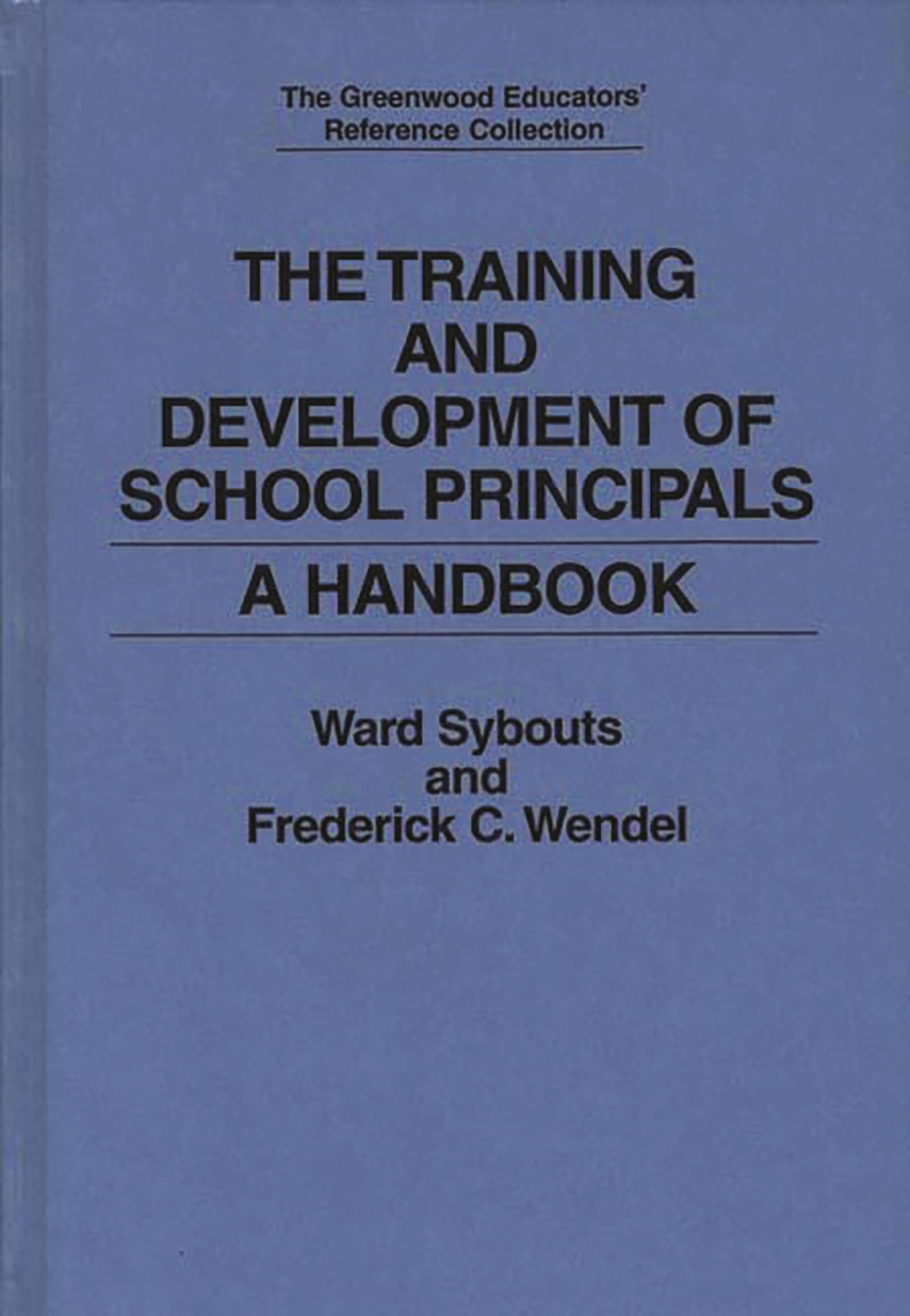 School Principal Training & Development Handbook - Essential Guide for Educational Leaders | Greenwood Educators' Reference Collection | Perfect for Professional Development & Leadership Programs