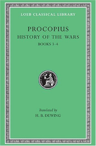 Procopius: History of the Wars Books 3 & 4 (Loeb Classical Library) - Ancient Byzantine Military History for Scholars & History Enthusiasts