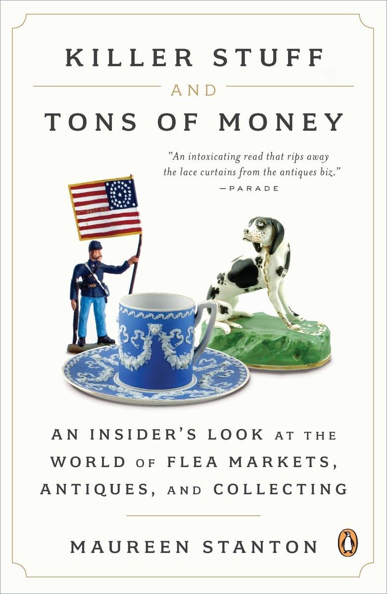 Killer Stuff and Tons of Money: Insider Guide to Flea Markets, Antiques & Collectibles | Perfect for Treasure Hunters, Vintage Collectors & Resellers