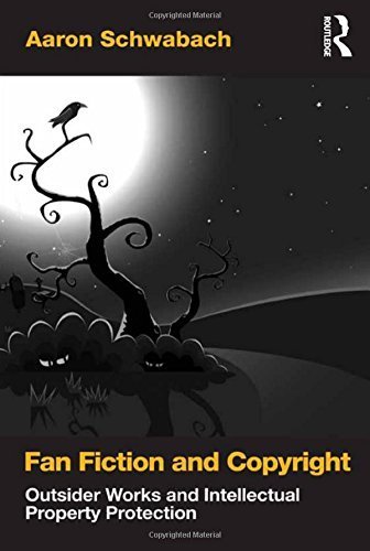 Fan Fiction and Copyright Law by Aaron Schwabach (2011) - Understanding Legal Issues in Creative Writing & Online Publishing for Authors and Fans