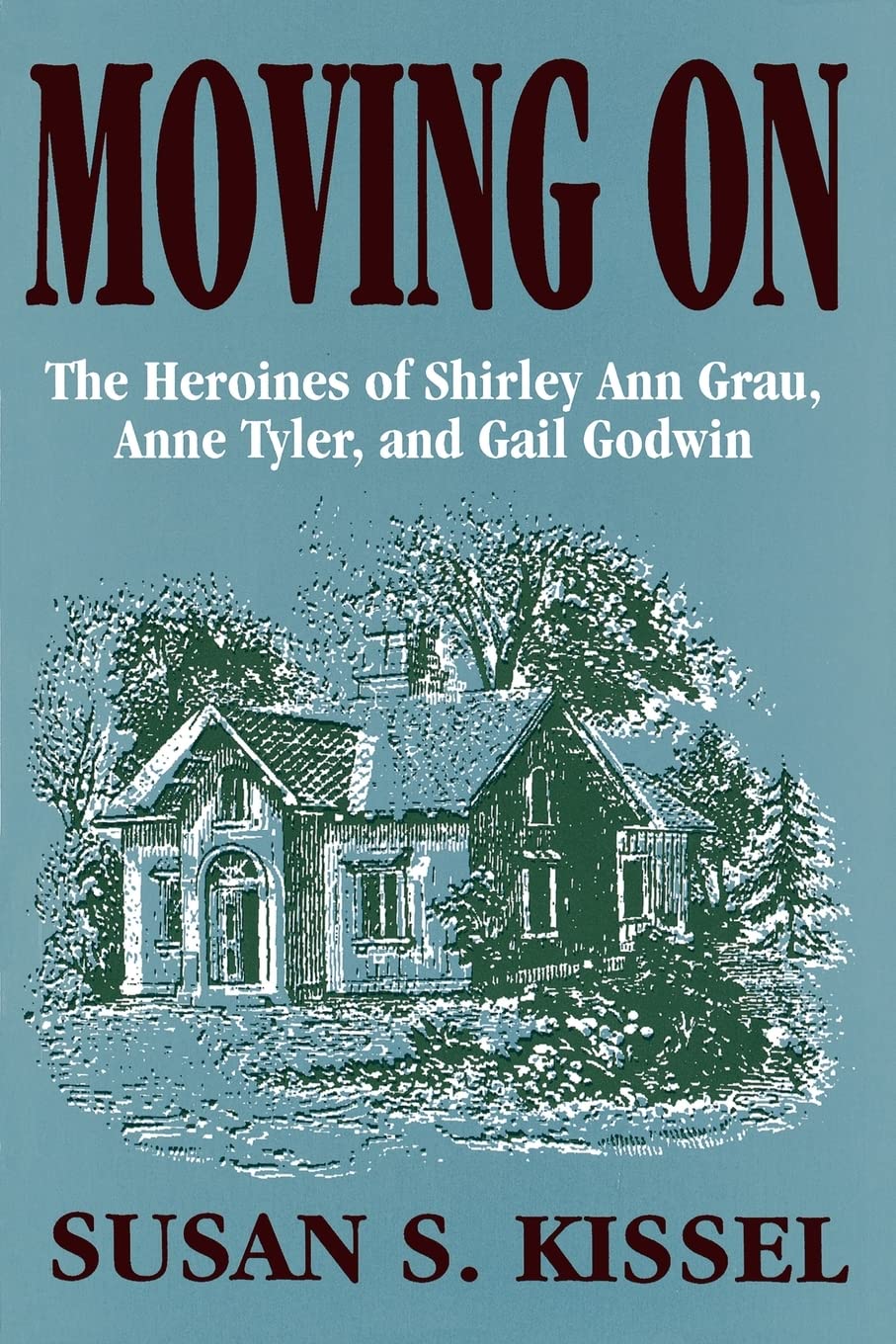 Moving On: The Heroines of Shirley Ann Grau, Anne Tyler, and Gail Godwin - Inspiring Feminist Literature for Book Clubs & Personal Growth
