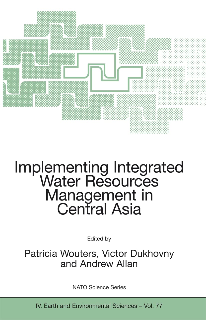Integrated Water Resources Management in Central Asia - NATO Science Series IV | Water Conservation Solutions for Agriculture & Sustainability
