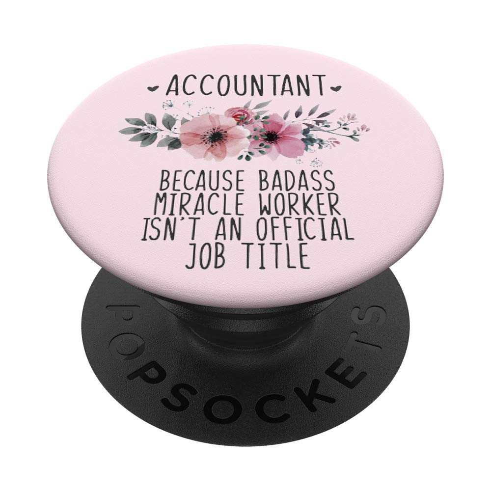 Accountant Because Badass Miracle Worker Isn't an Official Title - PopSockets PopGrip Swappable Phone & Tablet Stand/Grip - Perfect for Office, Commuting & Everyday Use