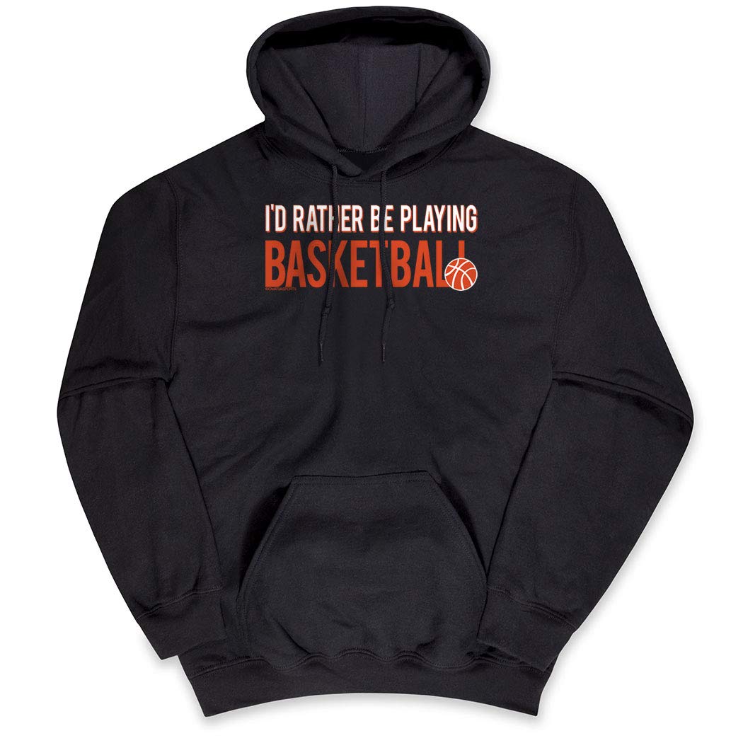 ChalkTalkSPORTS Basketball Sweatshirt - I'd Rather Be Playing Basketball Hoodie for Men, Women & Kids | Cozy Pullover for Basketball Games, Practice & Casual Wear