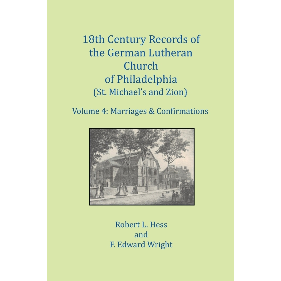 18th Century German Lutheran Church Records of Philadelphia, Pennsylvania - St. Michael's & Zion Vol.4: Marriages & Confirmations | Genealogy Research & Family History Documentation