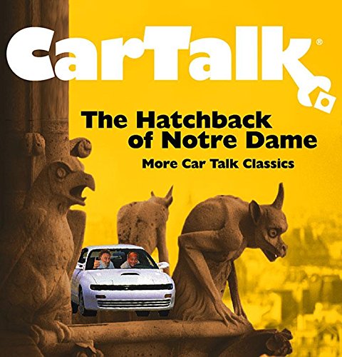 Car Talk: The Hatchback of Notre Dame - Classic Car Talk Episodes for Road Trips & Commuting