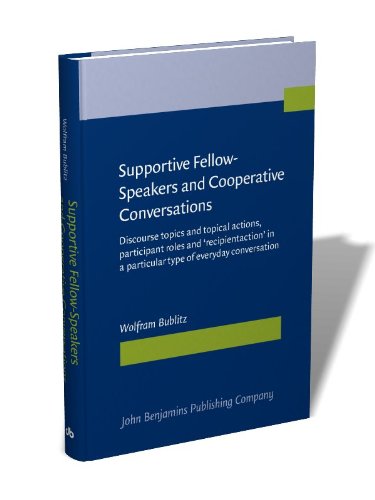 Supportive Fellow-Speakers & Cooperative Conversations: Discourse Topics, Participant Roles & Recipient Actions in Everyday Dialogue | Ideal for Linguistics Research, Communication Studies & Social Interaction Analysis