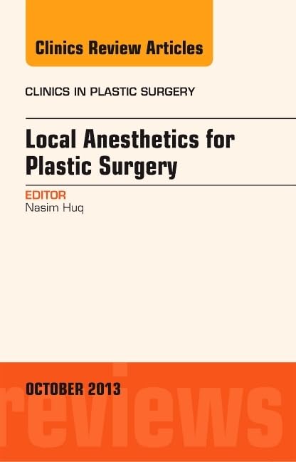 Local Anesthesia for Plastic Surgery - Clinics in Plastic Surgery Vol. 40-4 | Medical Professionals Guide for Surgical Procedures & Pain Management