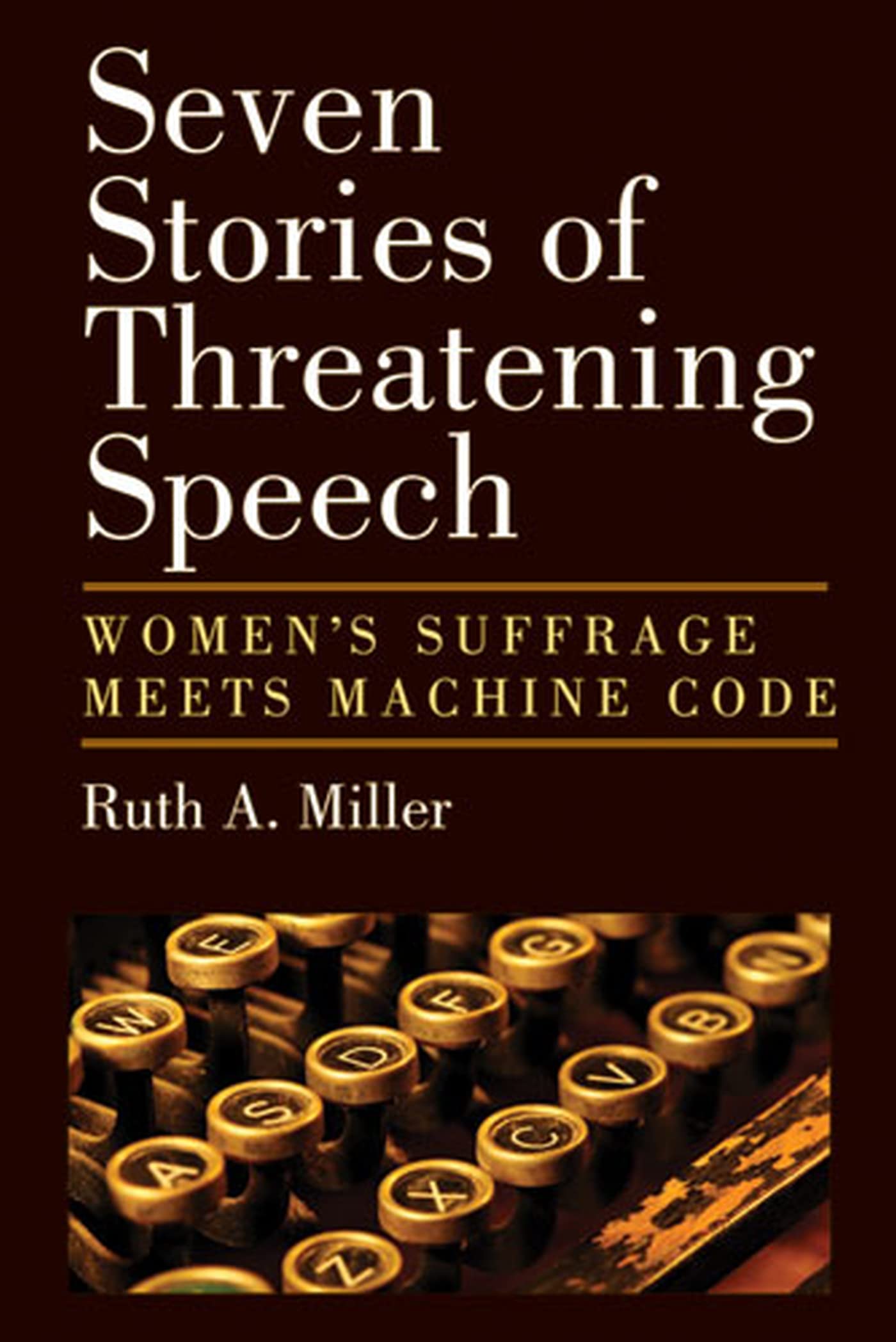 Seven Stories of Threatening Speech: Women's Suffrage Meets Machine Code - Historical Analysis & Modern Tech Parallels for Feminist Studies & Computer Science Education