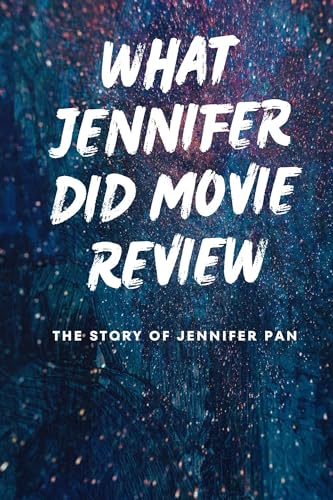 What Jennifer Did Movie Review: True Story of Jennifer Pan - Crime Documentary Analysis & Discussion for Film Enthusiasts