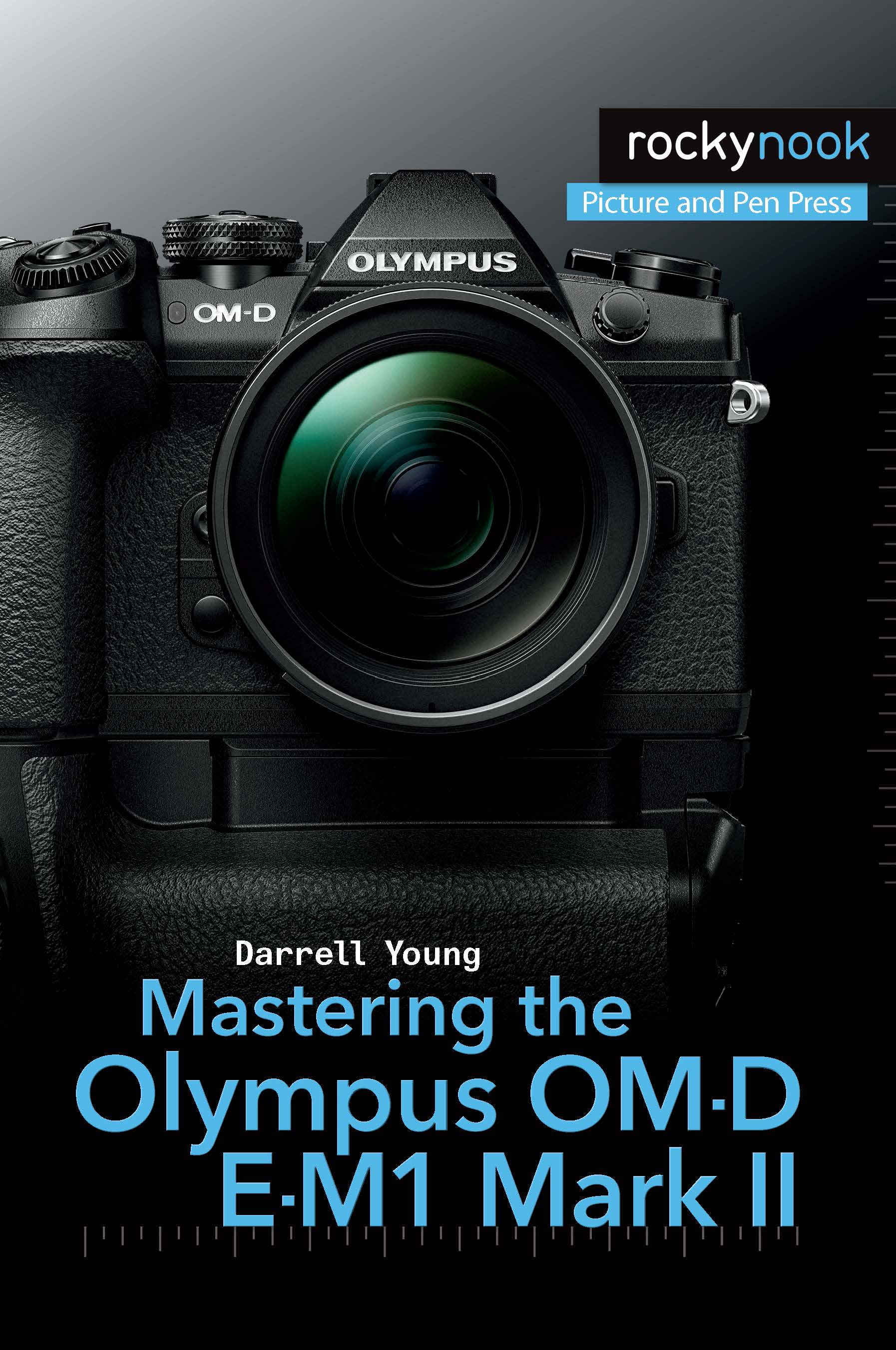 Rocky Nook Mastering the E-M1 Mark II Camera - Complete Guide for Olympus OM-D E-M1 Mark II Photography | Perfect for Travel, Wildlife & Sports Photography