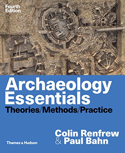 Archaeology Essentials: Theories, Methods, and Practice (4th Edition) - Comprehensive Guide for Students & Researchers | Perfect for University Courses & Fieldwork