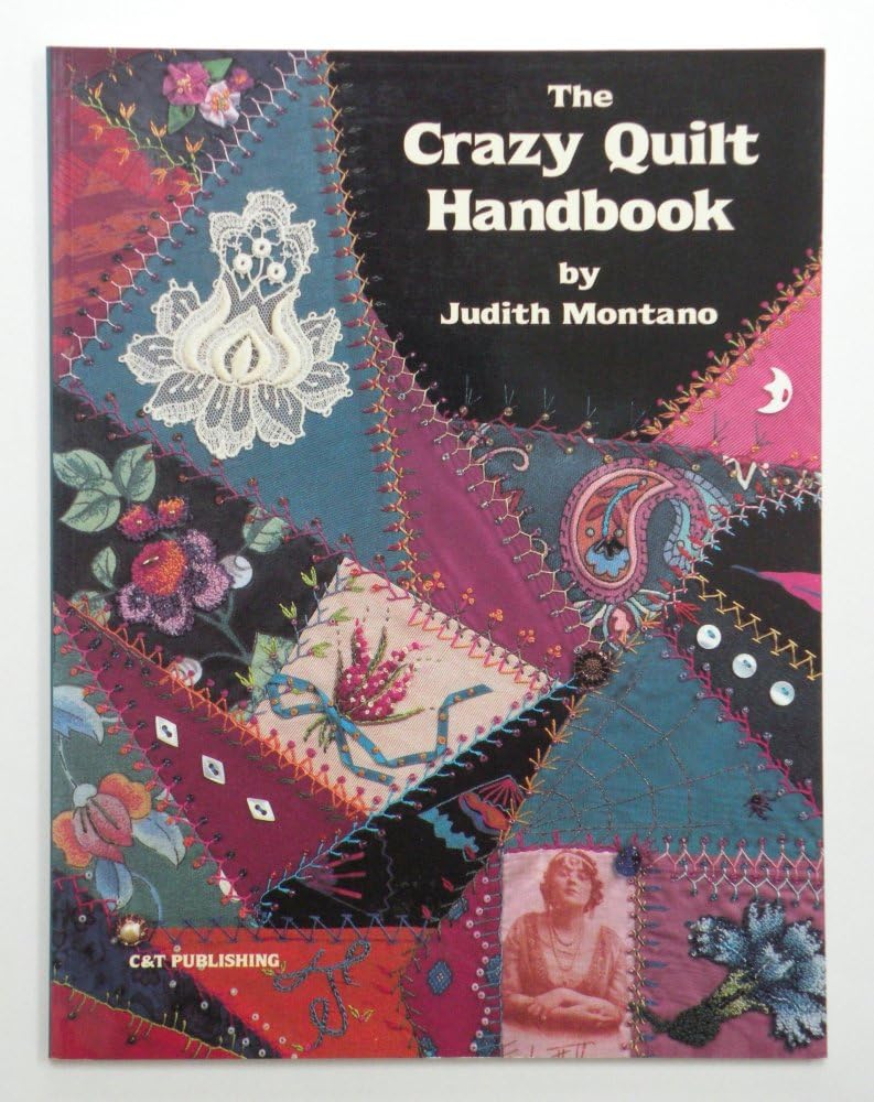 The Crazy Quilt Handbook - Complete Guide to Modern Quilting Techniques for Beginners & Experts | DIY Home Decor, Gifts & Craft Projects