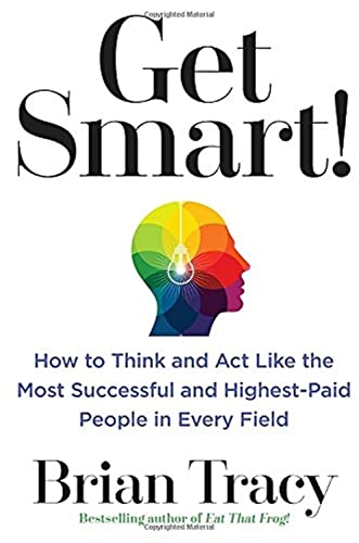 Get Smart! How to Think and Act Like Top-Performing Professionals - Success Strategies for Career Growth & High Income | Business, Leadership & Personal Development