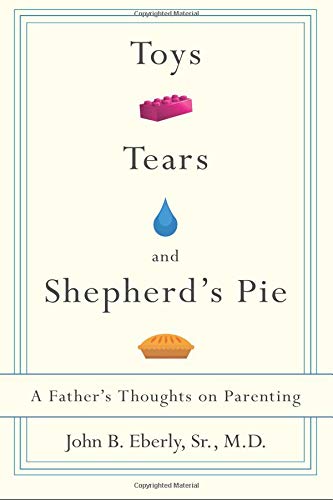 Toys, Tears and Shepherd's Pie: A Father's Parenting Journey - Heartwarming Stories for New Dads | Perfect for Father's Day Gifts & Parenting Inspiration