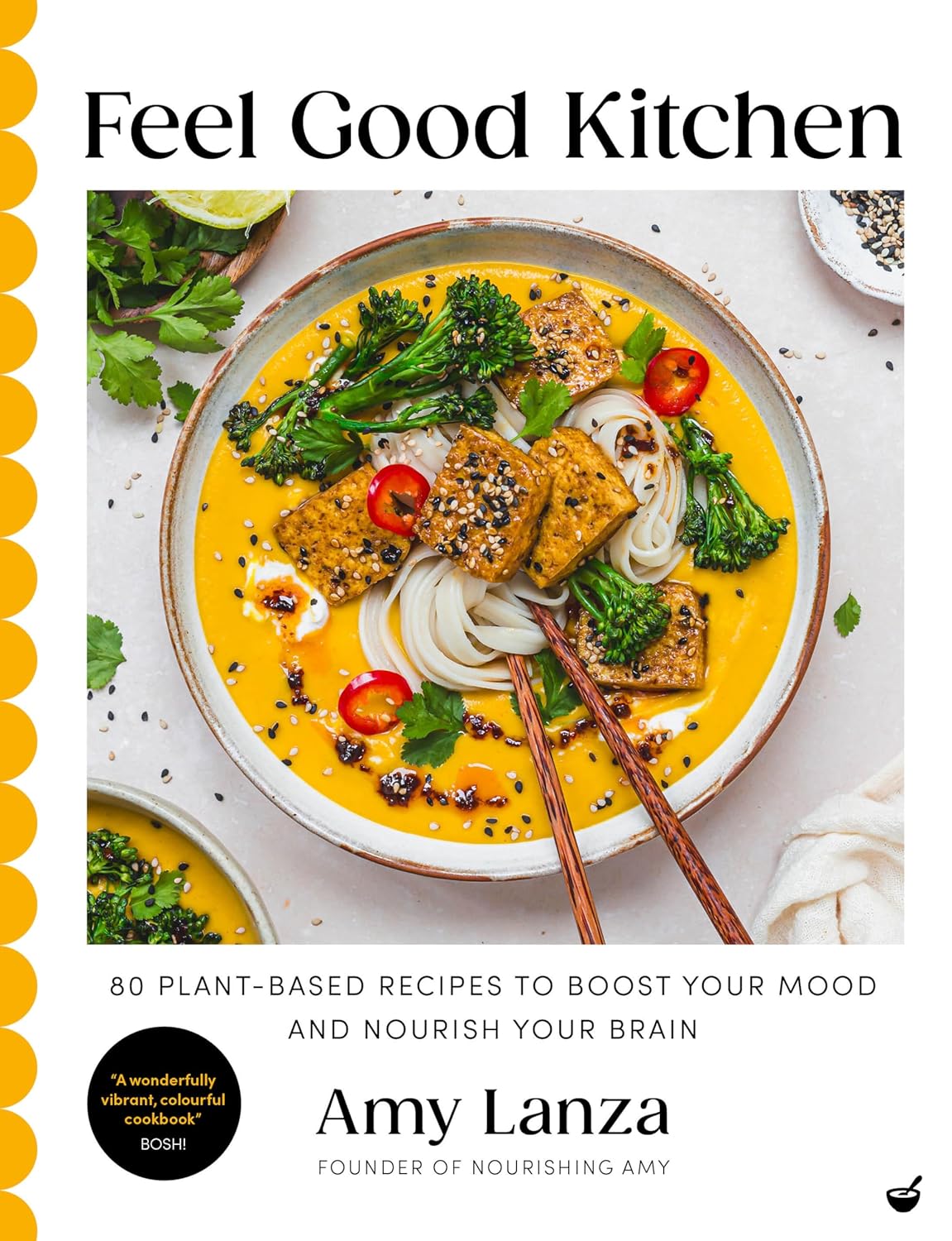 Feel Good Kitchen: 80 Plant-Based Recipes to Boost Mood & Nourish Brain | Vegan Cookbook for Mental Wellness & Healthy Living | Perfect for Home Cooking & Mindful Eating