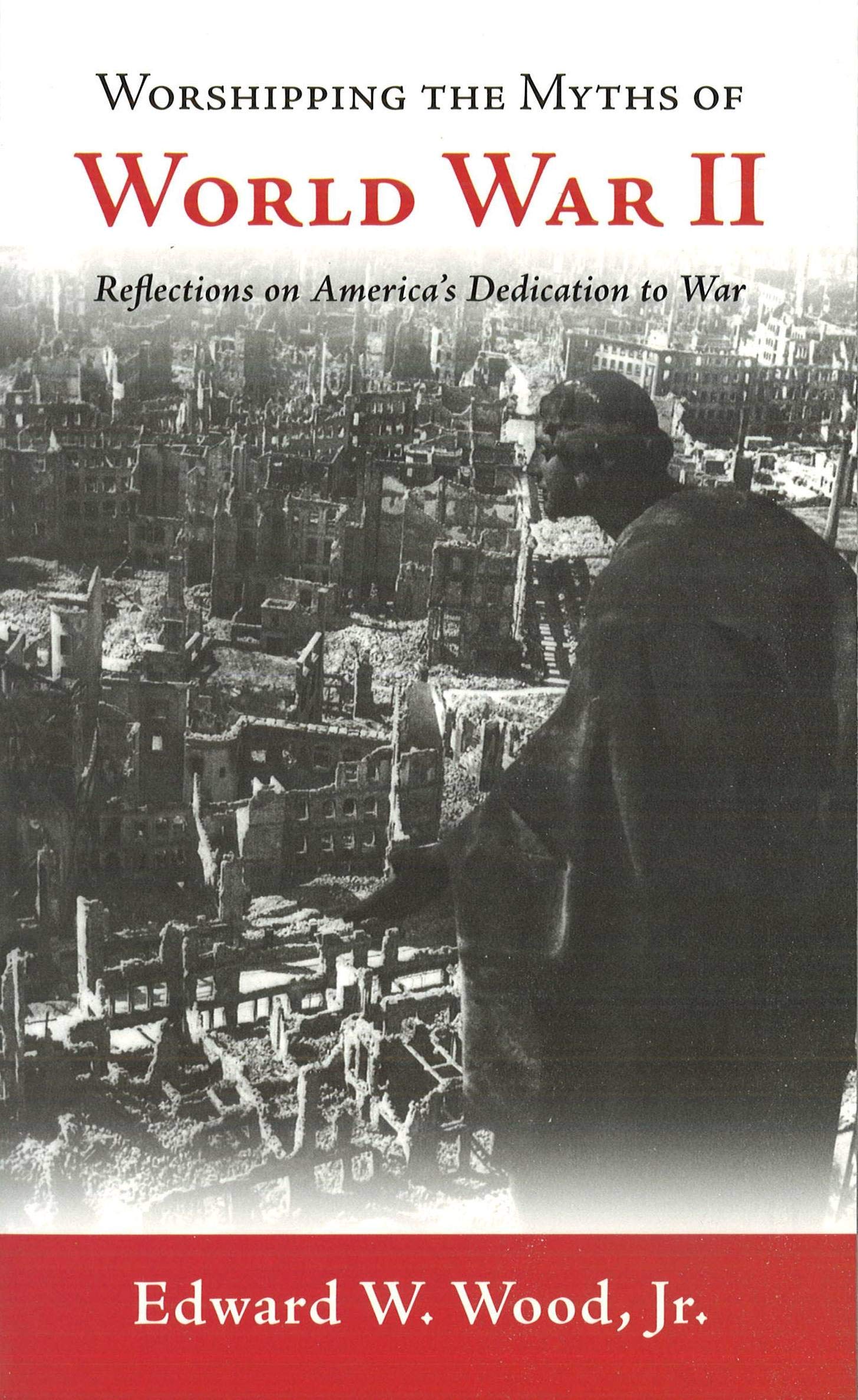 Worshipping the Myths of World War II: America's Dedication to War - Historical Analysis & Modern Reflections | Perfect for History Buffs & Military Enthusiasts