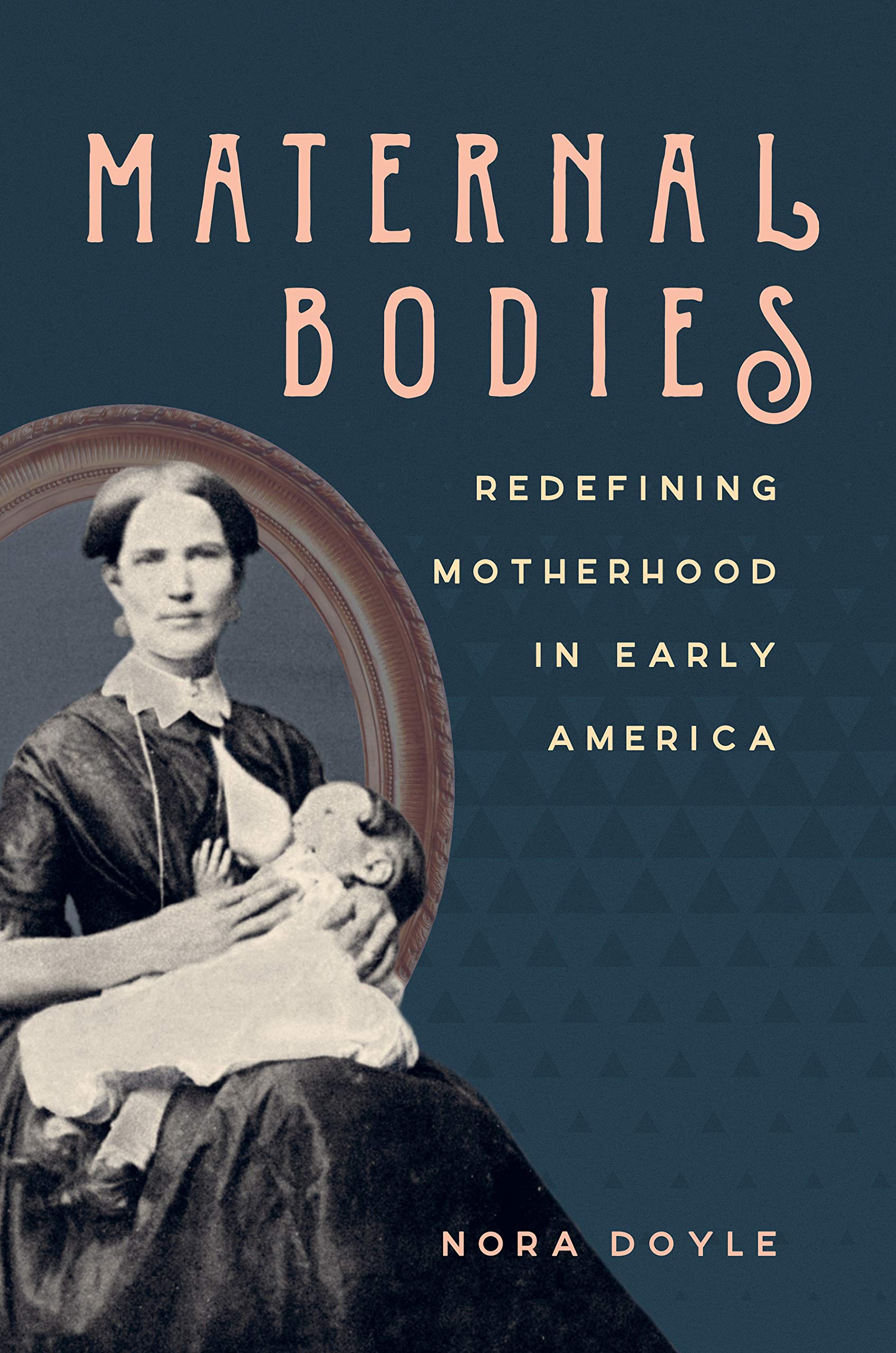 Maternal Bodies: Redefining Motherhood in Early America - Historical Perspectives on Women's Health & Parenting - Perfect for Book Clubs, Academic Studies, and Feminist Research