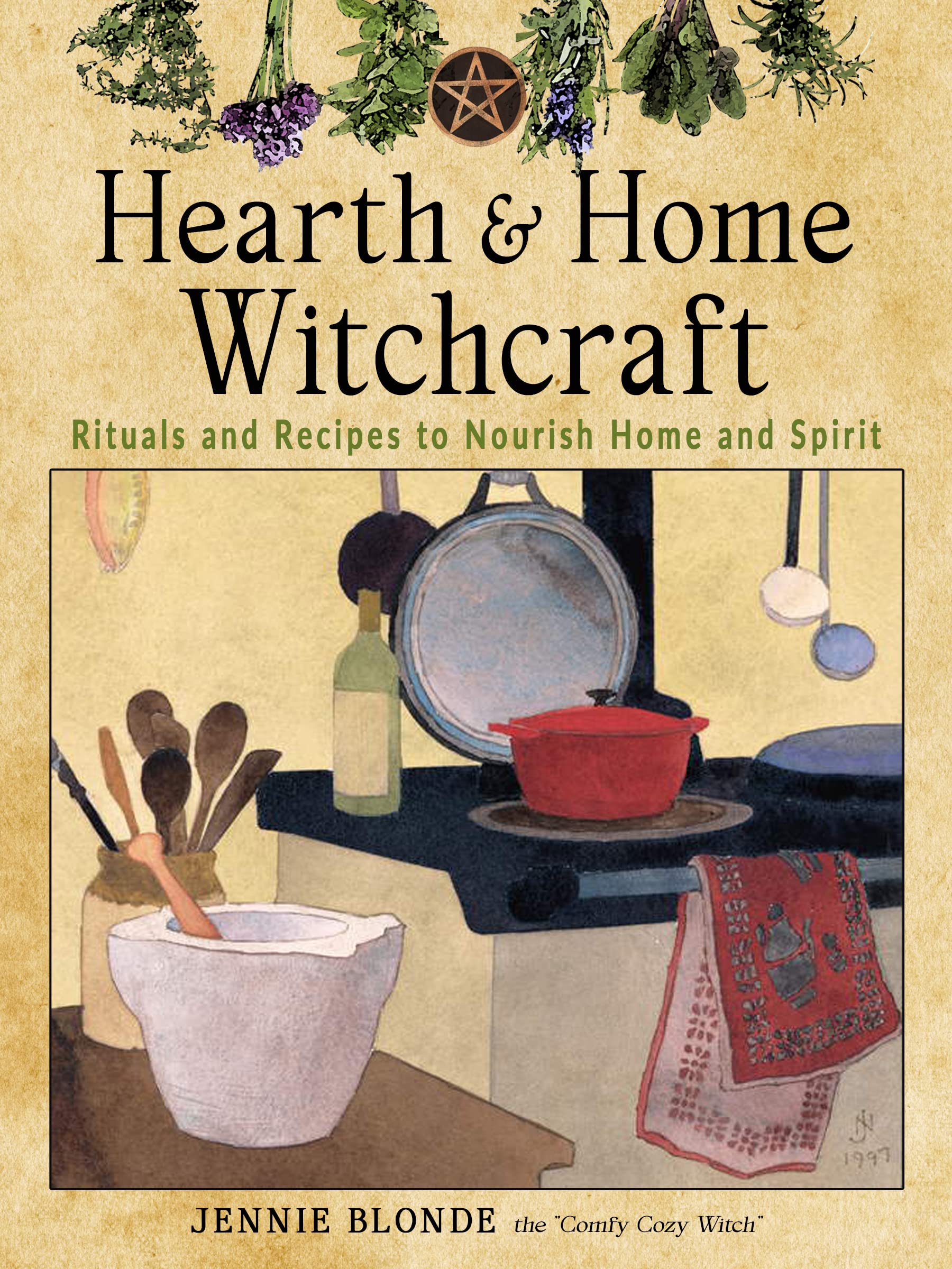 Hearth and Home Witchcraft: Rituals & Recipes for Spiritual Nourishment | Home Blessing, Kitchen Magic & Sacred Living