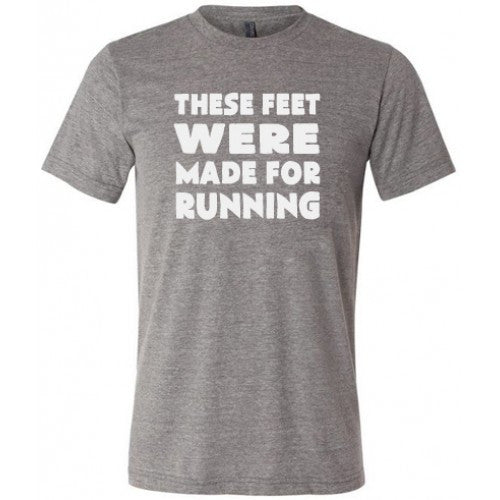 Unisex Running Shirt - These Feet Were Made For Running Tee - Perfect for Jogging, Gym Workouts & Athletic Activities