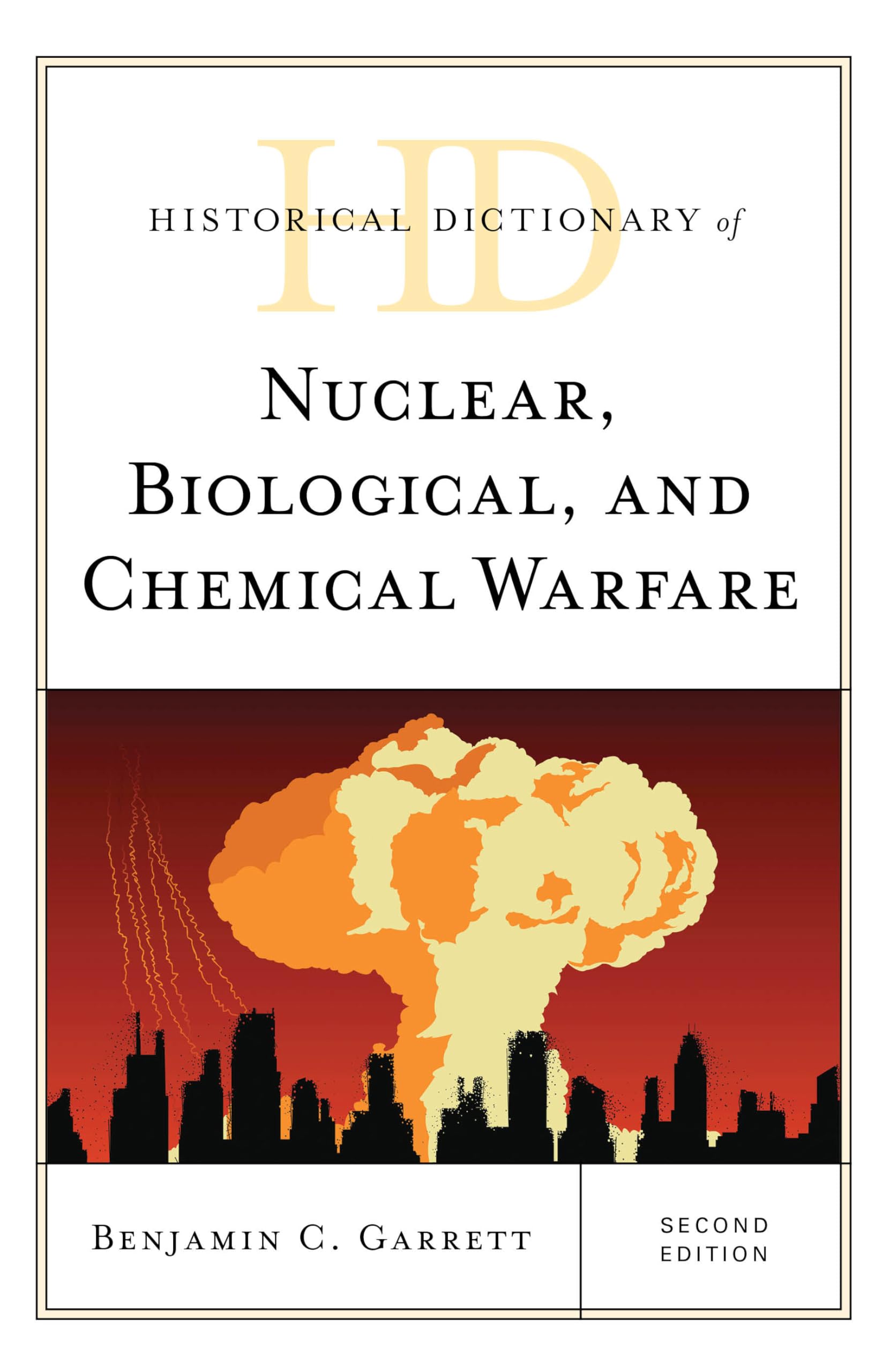 Historical Dictionary of Nuclear, Biological, and Chemical Warfare - Comprehensive Reference Guide on WMDs | Military History, Defense Strategies & Warfare Tactics | Perfect for Researchers, Historians & Security Professionals