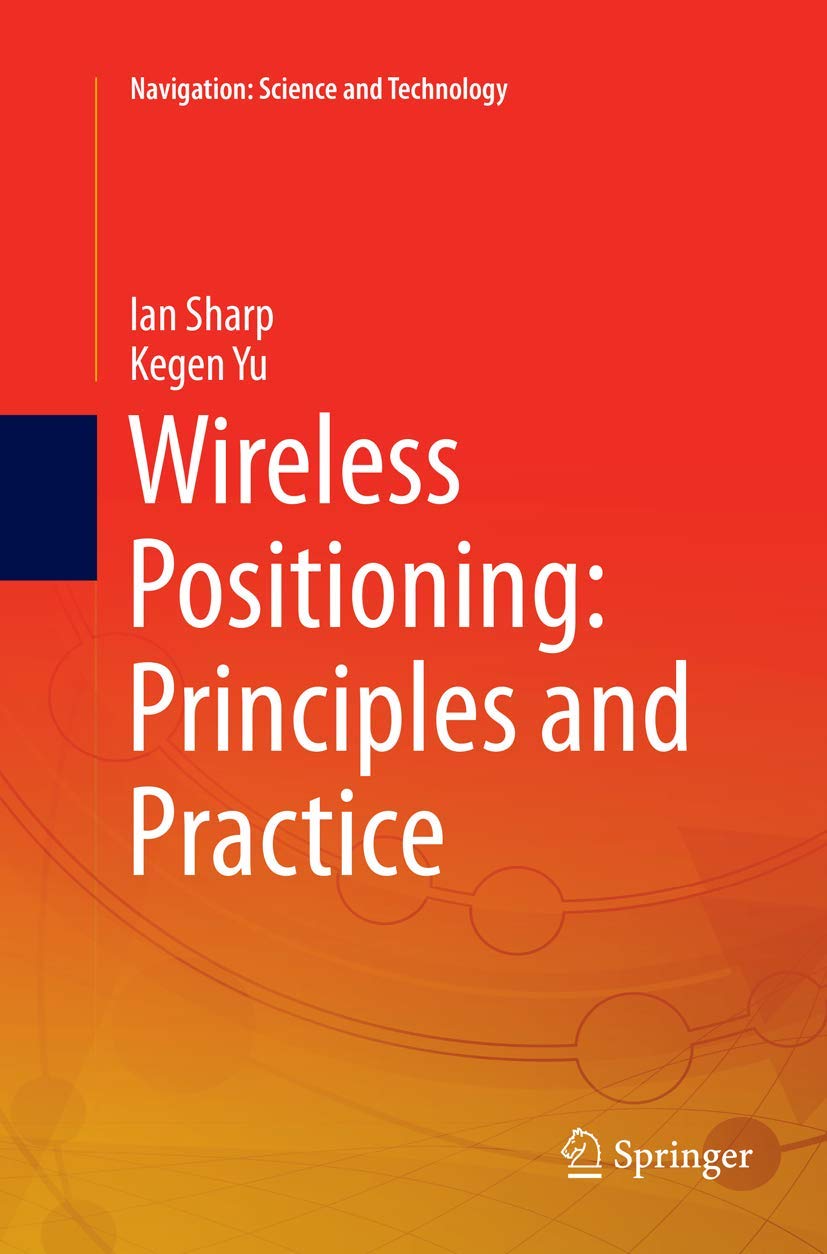 Wireless Positioning: Principles and Practice - Navigation Science & Technology Book | GPS Tracking, Location-Based Services & IoT Applications