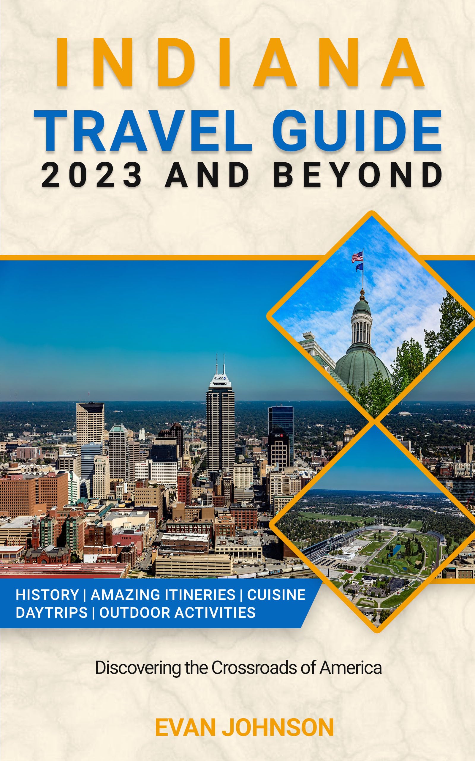 Indiana Travel Guide 2023-2024: Explore Top Attractions, Hidden Gems & Road Trips in the Crossroads of America - Perfect for Family Vacations, Solo Adventures & Midwest Getaways