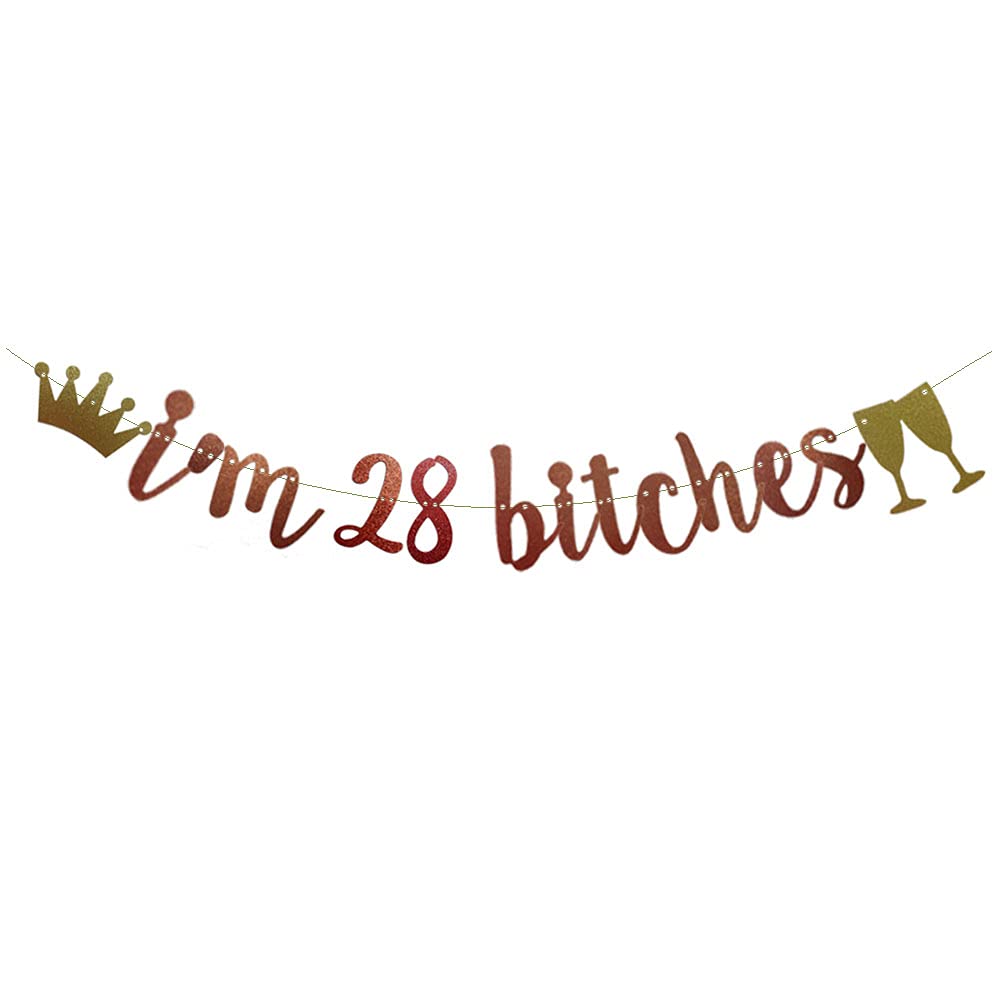 Rose Gold Glitter 'I'm 28 Bitches' Banner - Funny Birthday Party Decorations for 28th Birthday Celebrations - Cheers to 28 Years Old - Perfect for Birthday Parties, Bachelorette Events & Girls Night Decor