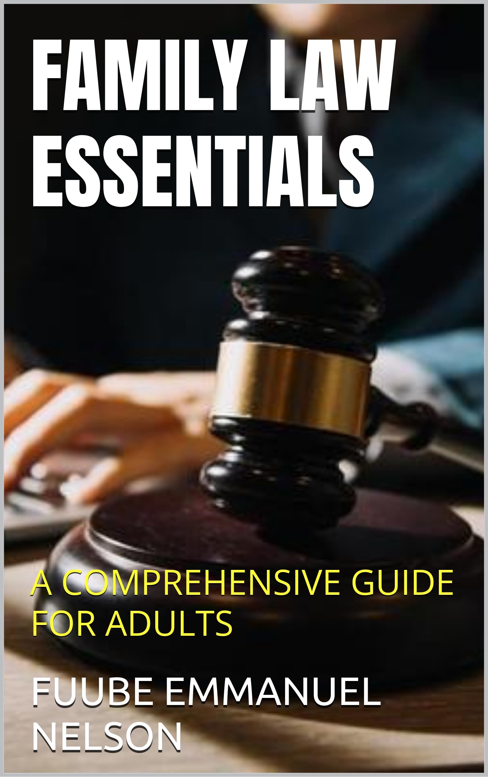 Family Law Essentials: A Comprehensive Guide for Adults - Legal Rights, Divorce & Child Custody | Perfect for Students, Parents & Legal Professionals