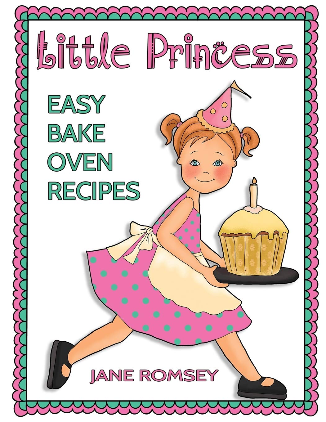 Little Princess Easy Bake Oven Recipes: 64 Fun & Simple Baking Ideas for Girls | Creative Birthday Party & Family Bonding Activities