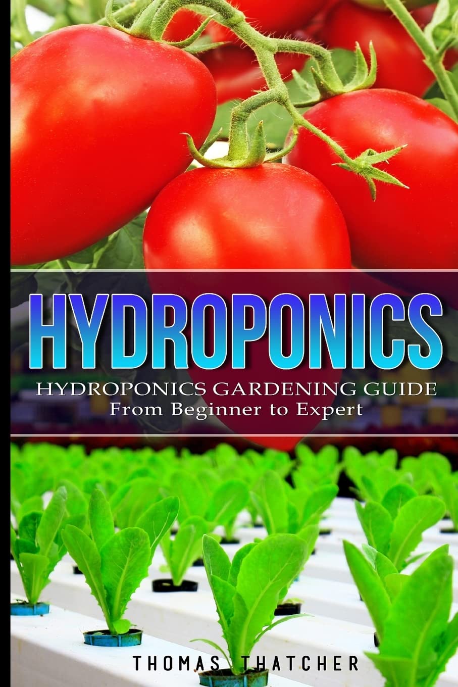 **Hydroponics Gardening Guide for Beginners to Experts - Grow Plants Without Soil (Hydroponic Systems, Indoor Gardening, Self-Sufficiency) | Perfect for Home, Apartment & Urban Farming**