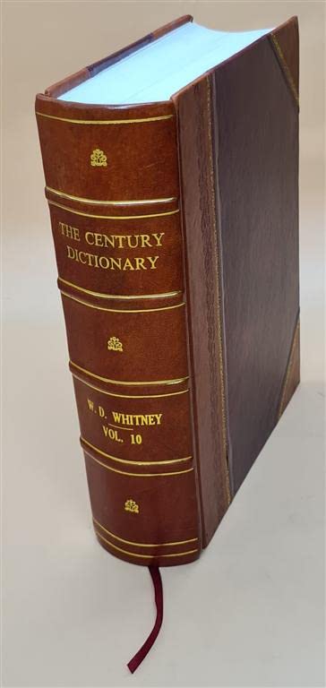 The Century Dictionary: Encyclopedic Lexicon of English Language (Volume 10) - Vintage 1895 Edition by William Dwight Whitney | Perfect for Historians, Writers & Language Enthusiasts