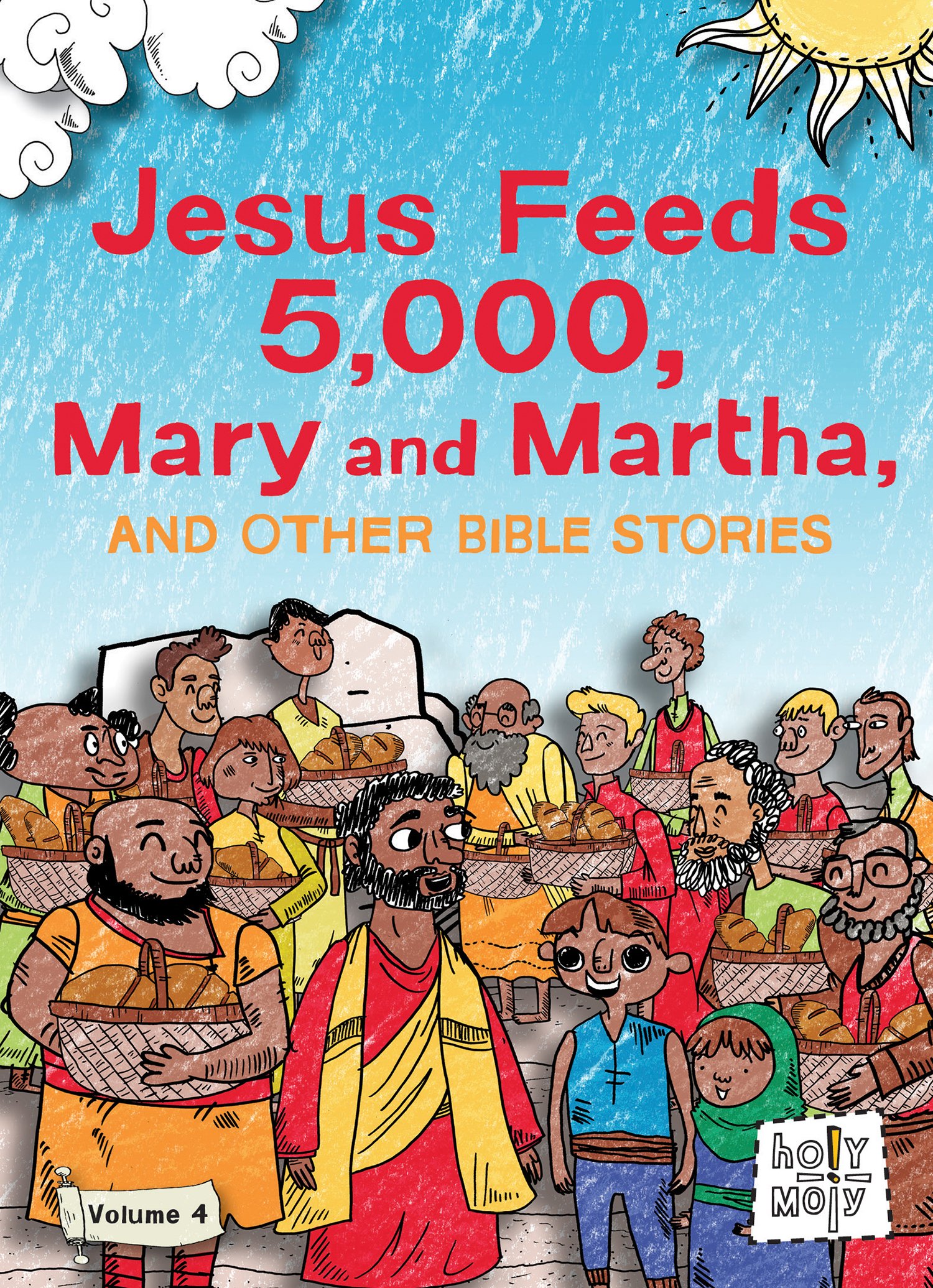 Holy Moly Bible Stories Vol.4: Jesus Feeds 5000, Mary & Martha - Illustrated Christian Children's Book for Sunday School & Family Devotions
