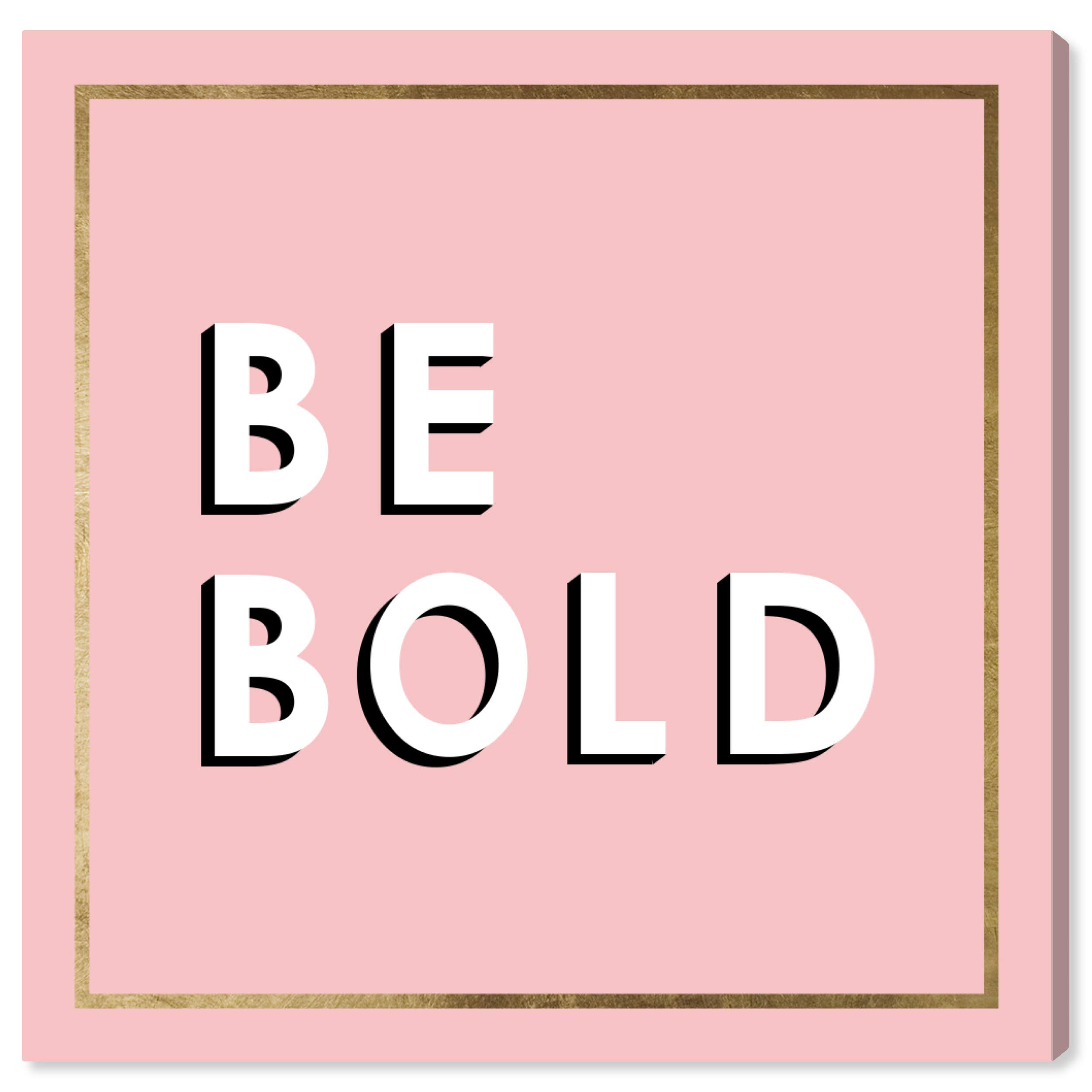 Be Bold