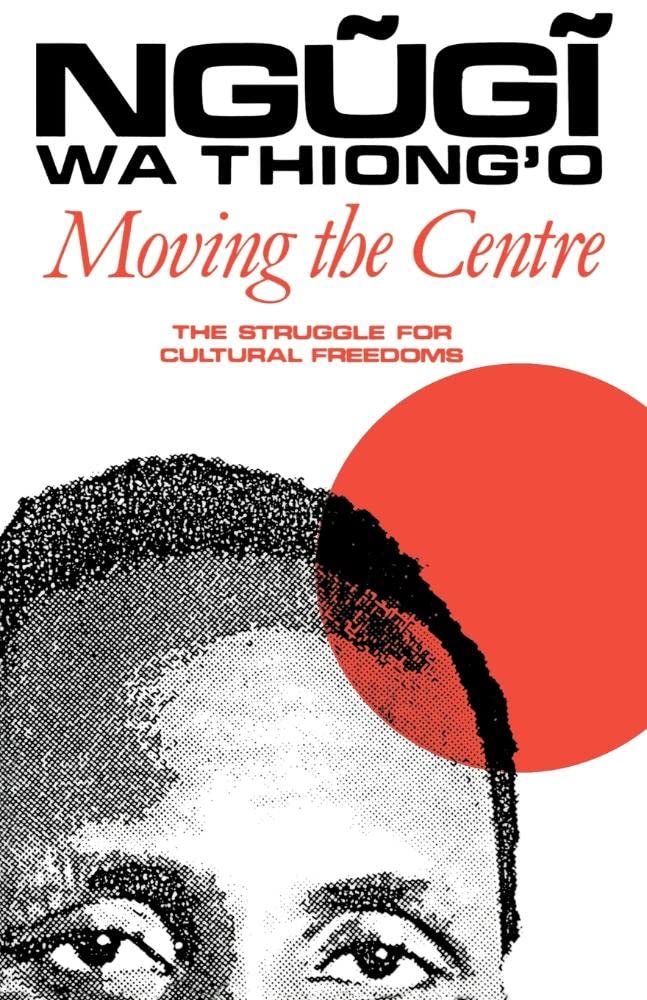 Moving the Centre: The Struggle for Cultural Freedoms - Hardcover African Literature Study Book | Perfect for Literature Students, Cultural Researchers & Book Collectors