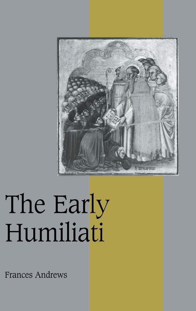 The Early Humiliati - Medieval Religious Movement | Cambridge Studies in Medieval Life & Thought Series 43 | Academic Research & History Studies