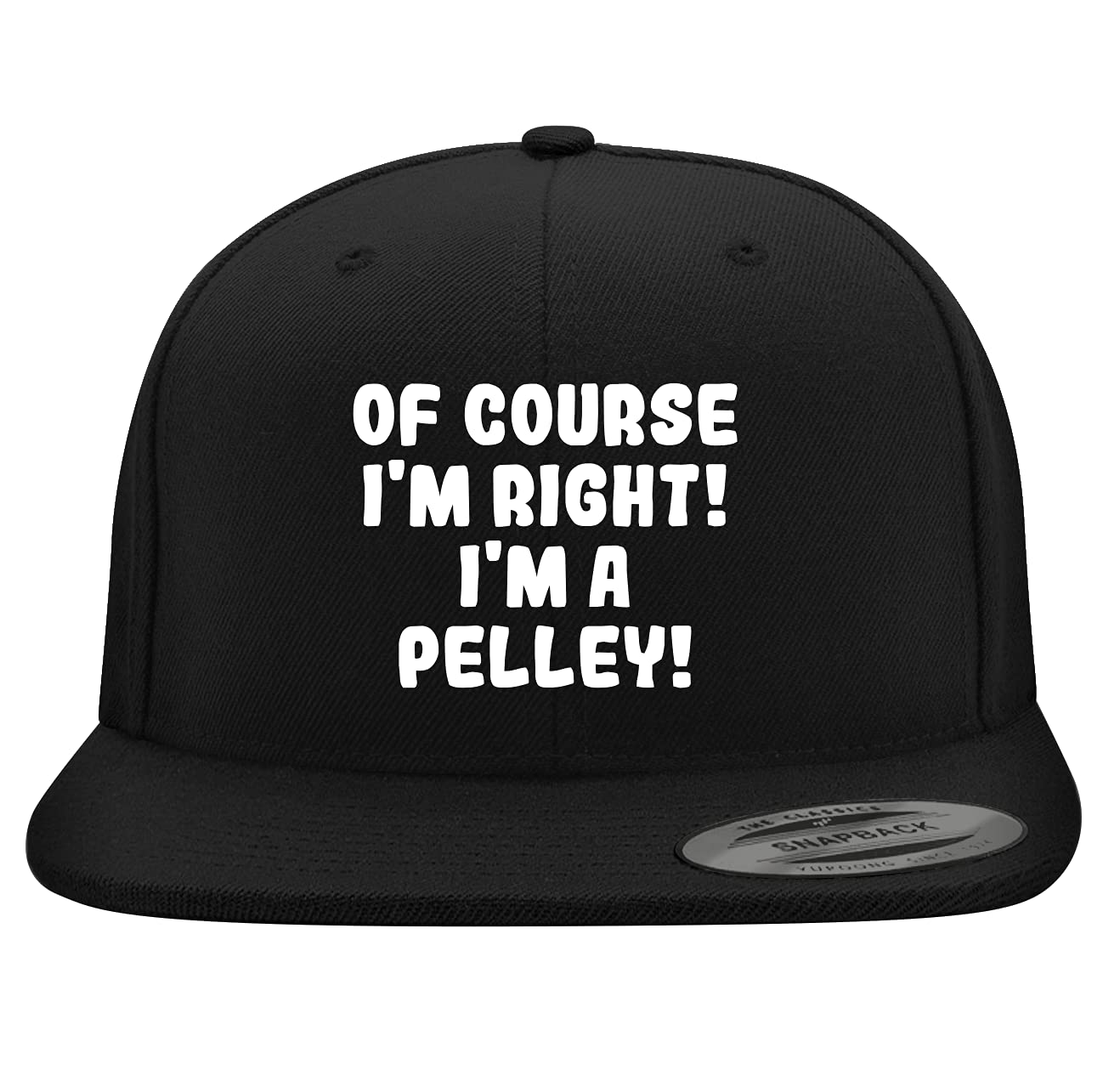 Yupoong 6089 Structured Flat Bill Snapback Hat - Embroidered 'Of Course I'm Right! I'm A Pelley!' Trendy Baseball Cap for Men & Women | Perfect for Casual Wear, Sports, and Street Fashion