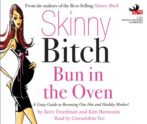 Skinny Bitch: Bun in the Oven - A Gutsy Guide to Becoming a Hot & Healthy Mother | Pregnancy Wellness & Fitness Tips for Expecting Moms