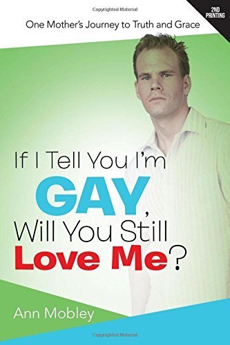 If I Tell You I'm Gay, Will You Still Love Me? - A Mother's Journey to Truth and Grace by Ann Mobley | LGBTQ+ Family Acceptance & Christian Parenting Book | Perfect for Book Clubs and Support Groups