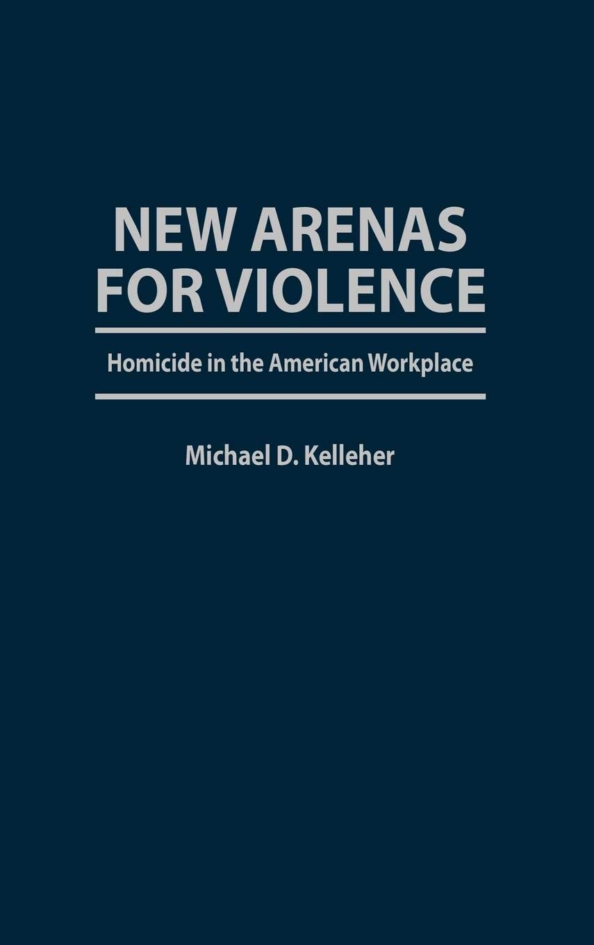 New Arenas for Violence: Understanding Homicide in the American Workplace | Workplace Safety & Crime Prevention Guide