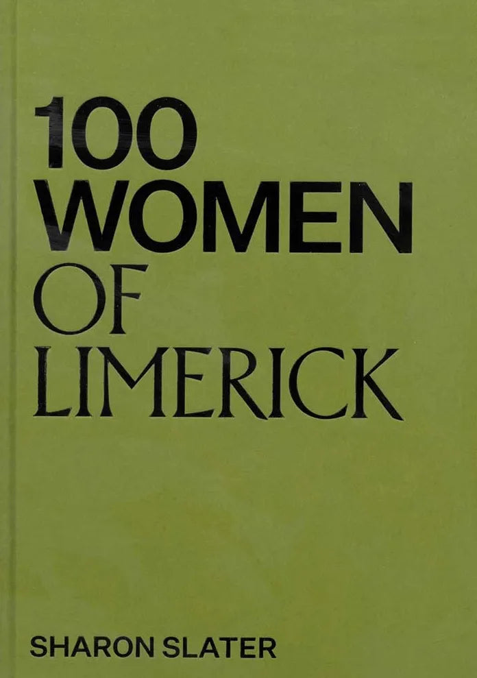 100 Women of Limerick by Sharon Slater - Inspirational Irish Women's History Book - Perfect for Book Clubs, Gifts & Irish Heritage Enthusiasts