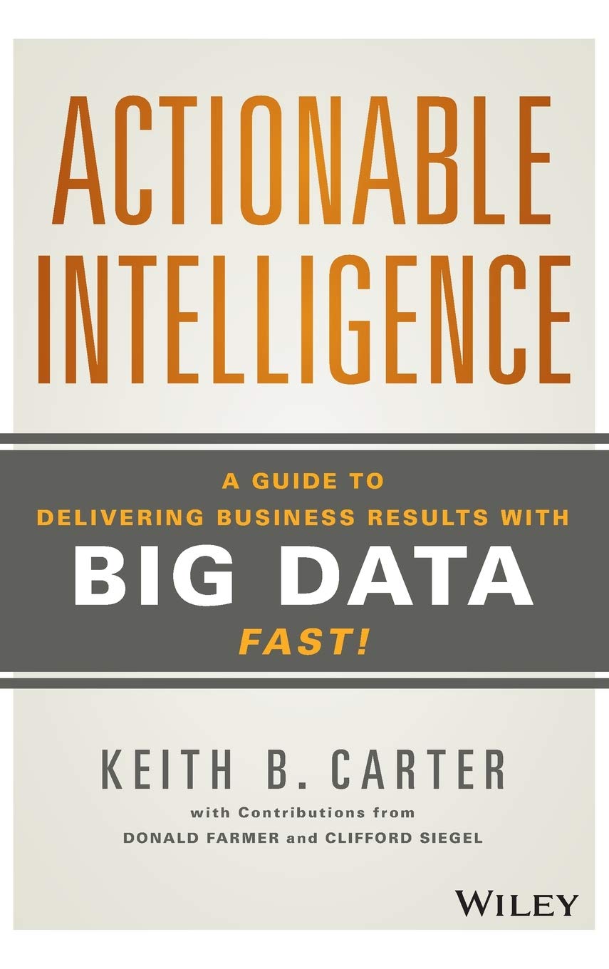 Actionable Intelligence Guide: Deliver Fast Business Results with Big Data Analytics | Improve Decision Making & Strategy